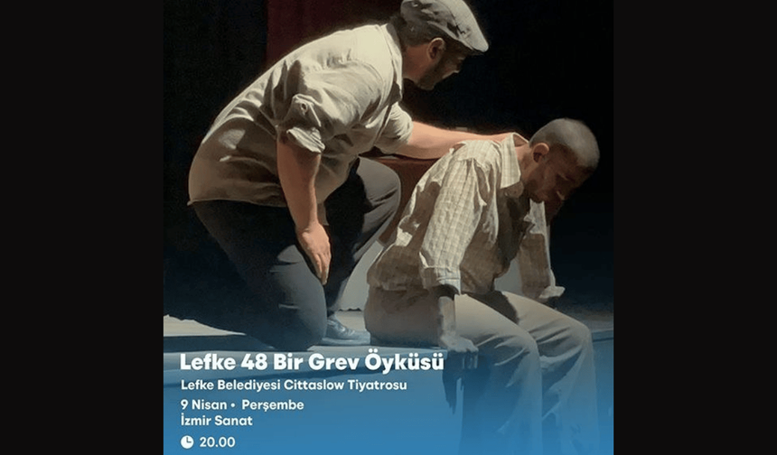 Lefke’nin unutulmaz grevi İzmir sahnesinde