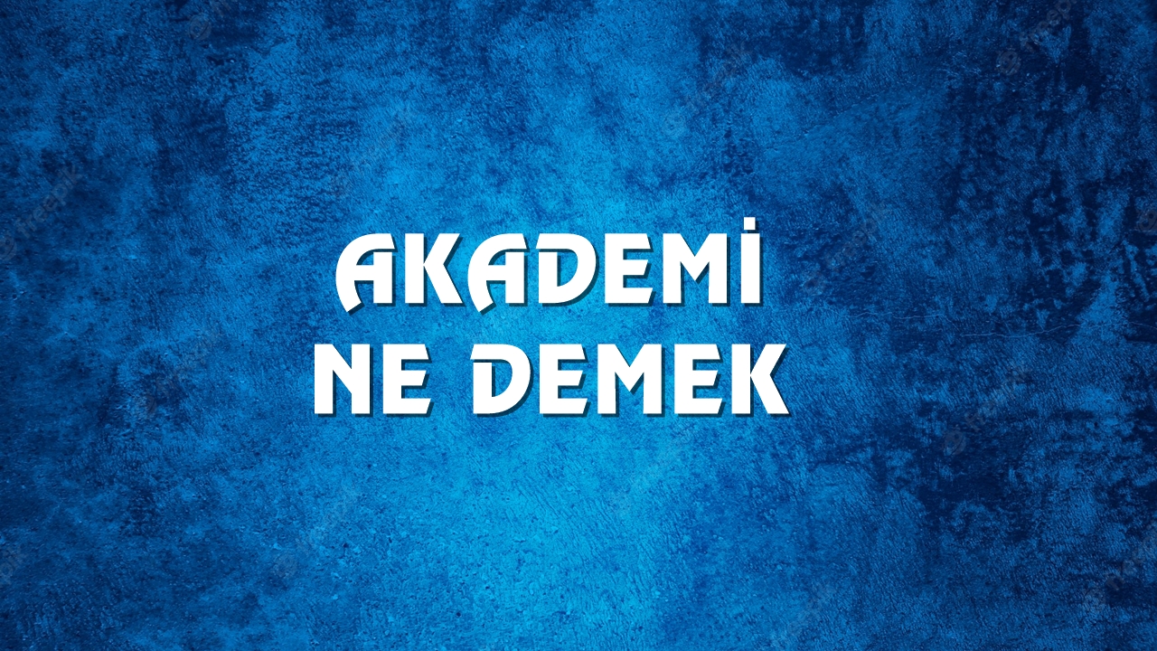 akademi-ne-demek-ve-k-keni-nedir-akademi-ne-demek-ne-anlama-gelir