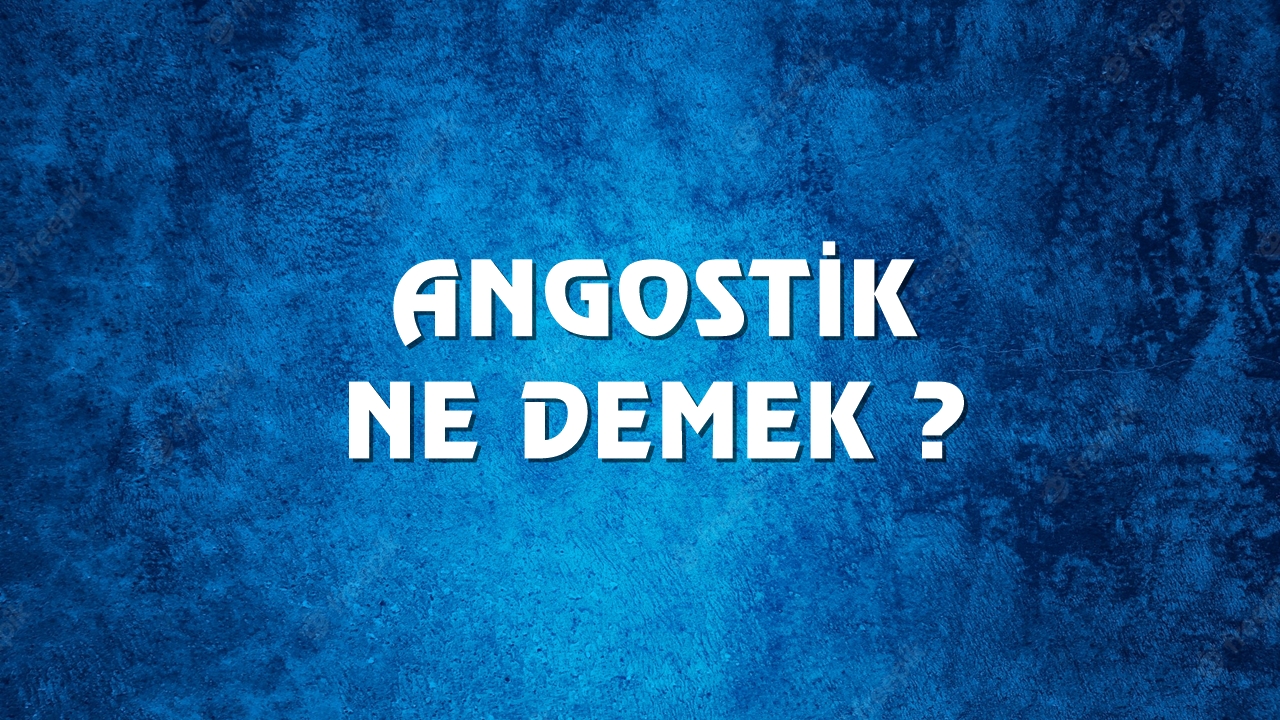 Agnostik ne demek ve kökeni nedir? Agnostik Ne Demek, Ne Anlama Gelir