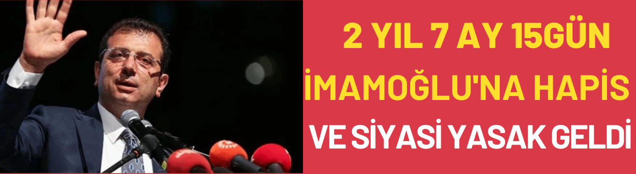 İmamoğlu davası'nda karar: 2 yıl 7 ay 15 gün hapis cezası